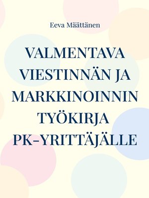 cover image of Viestinnän ja markkinoinnin työkirja pk-yrittäjälle